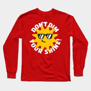 Don't Dim Your Shine! Long Sleeve T-Shirt